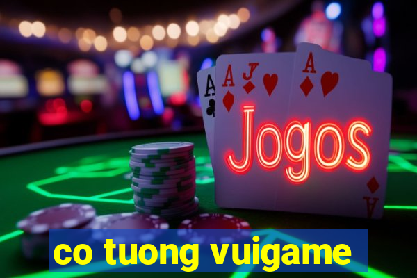 co tuong vuigame