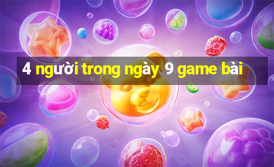 4 người trong ngày 9 game bài