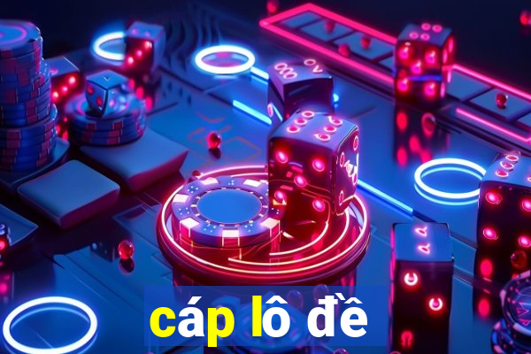 cáp lô đề