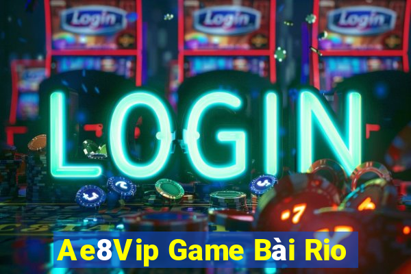 Ae8Vip Game Bài Rio