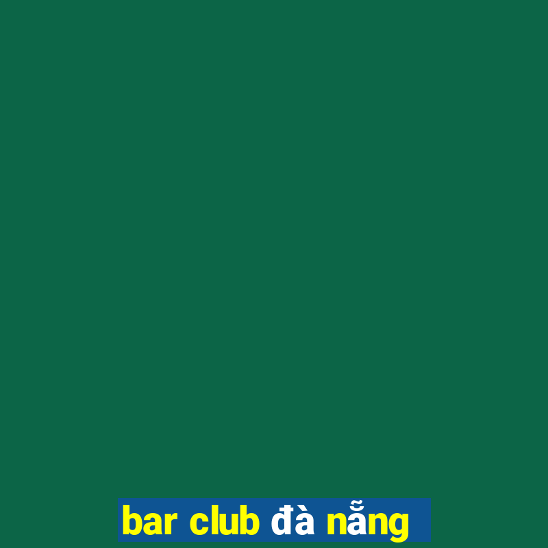 bar club đà nẵng