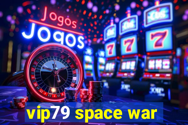 vip79 space war