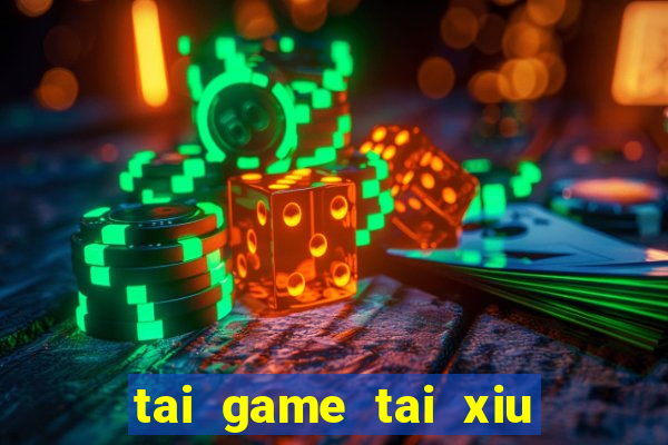 tai game tai xiu mien phi