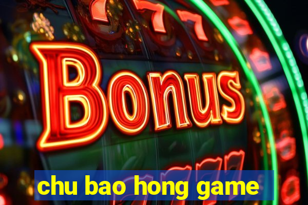 chu bao hong game