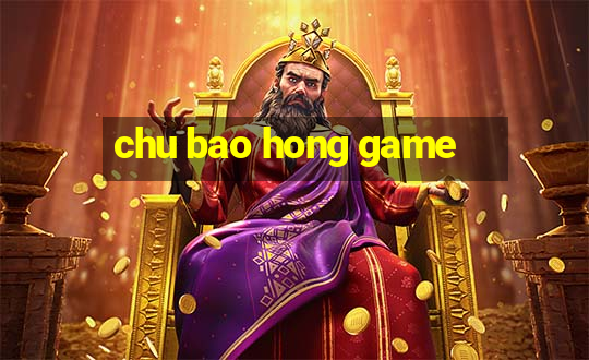 chu bao hong game