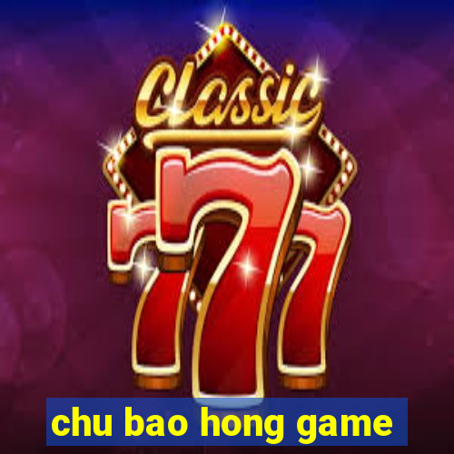 chu bao hong game