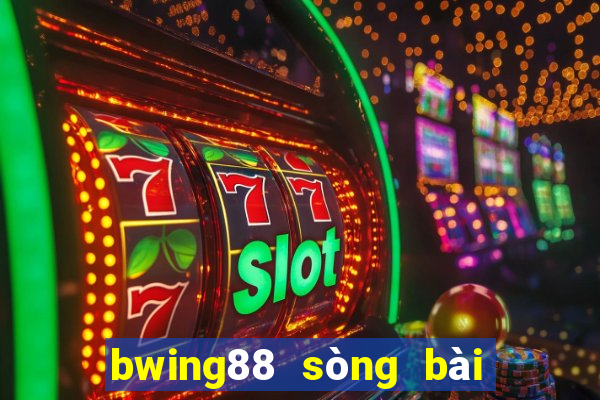 bwing88 sòng bài trực tuyến