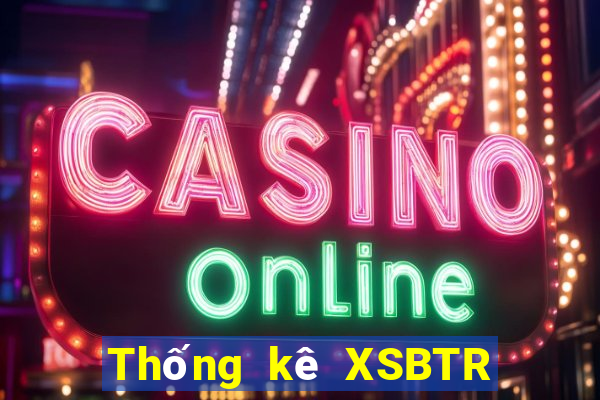 Thống kê XSBTR ngày 28