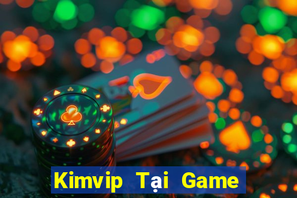 Kimvip Tại Game Bài B52 Đổi Thưởng