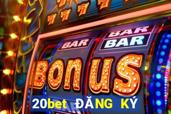 20bet ĐĂNG KÝ CHAI LE HUYỀN HỘI