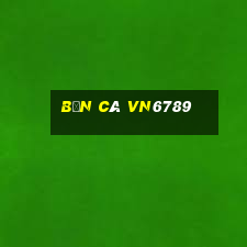 Bắn Cá Vn6789