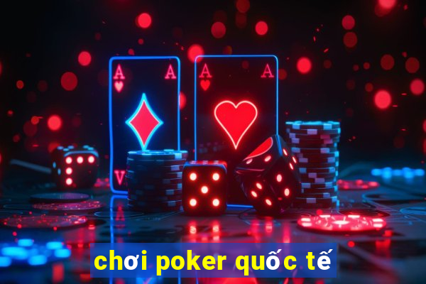 chơi poker quốc tế