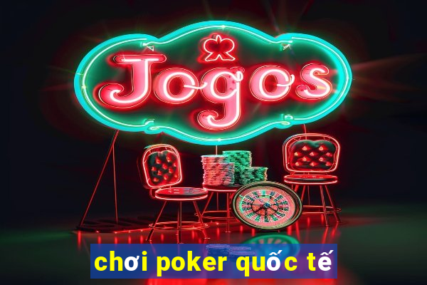 chơi poker quốc tế