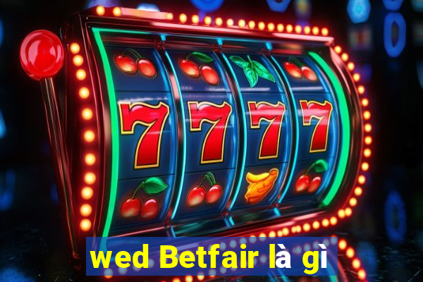 wed Betfair là gì