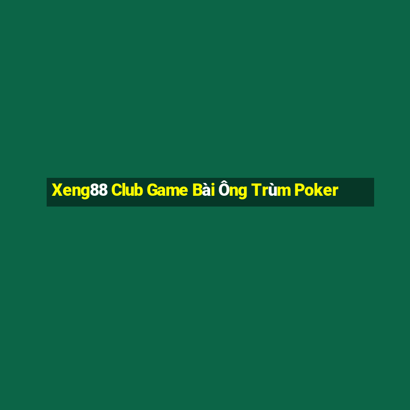 Xeng88 Club Game Bài Ông Trùm Poker