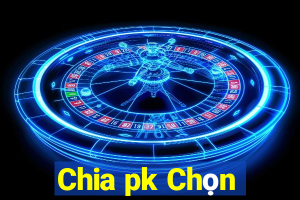 Chia pk Chọn