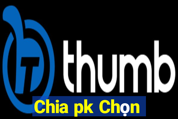 Chia pk Chọn