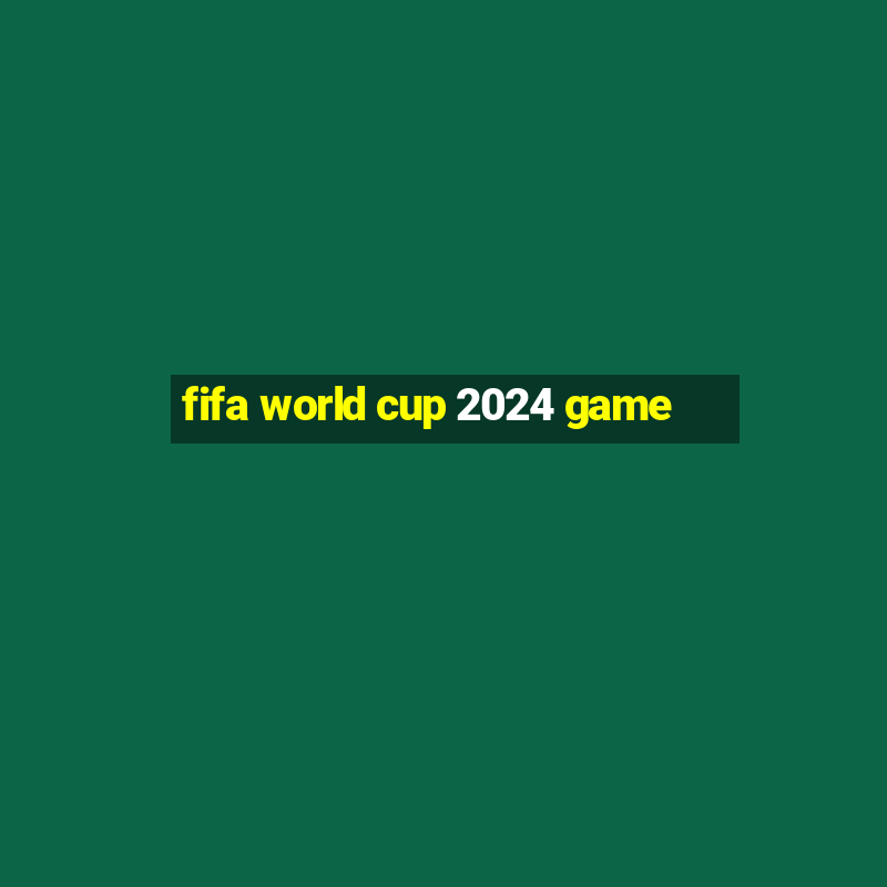 fifa world cup 2024 game