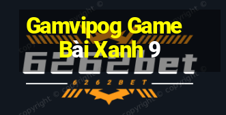 Gamvipog Game Bài Xanh 9