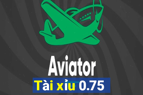 Tài xỉu 0.75