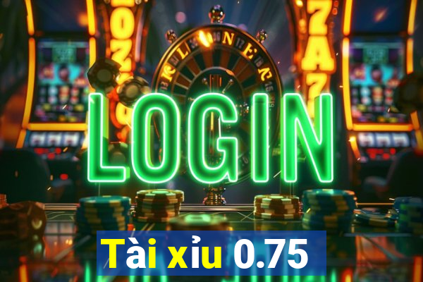 Tài xỉu 0.75