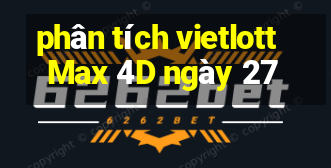 phân tích vietlott Max 4D ngày 27