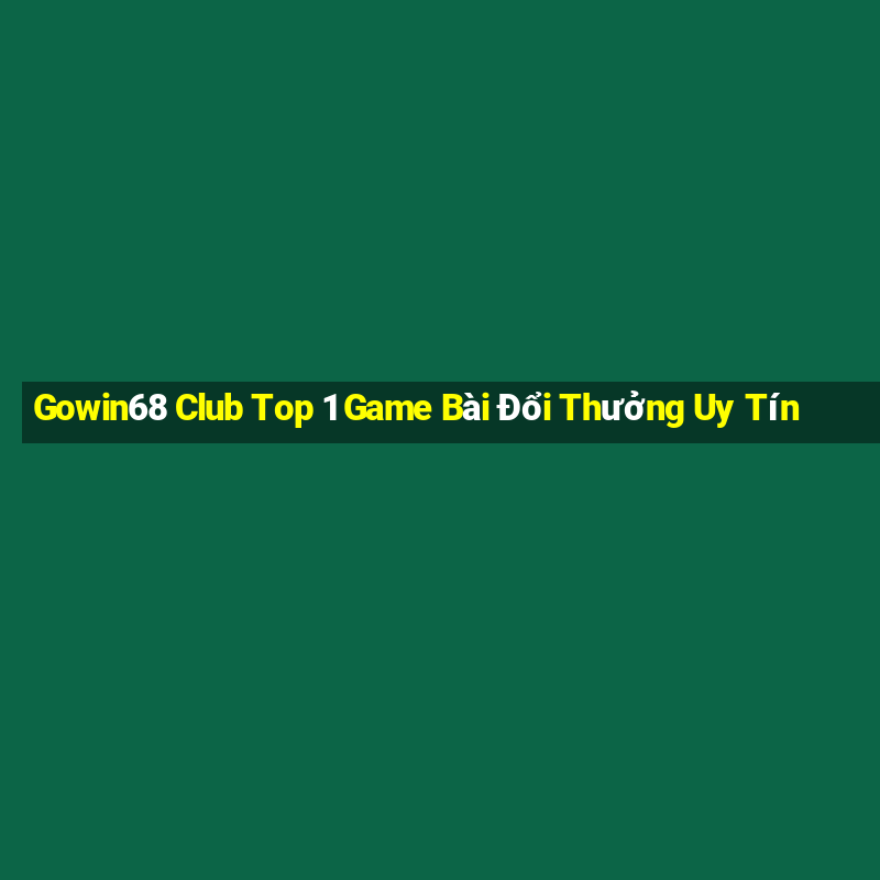 Gowin68 Club Top 1 Game Bài Đổi Thưởng Uy Tín