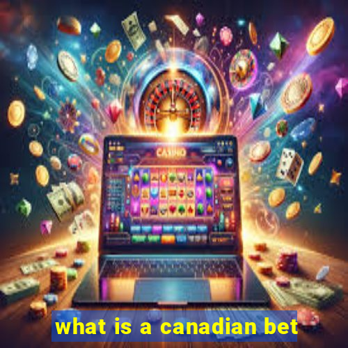 what is a canadian bet