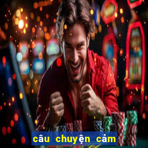 câu chuyện cảm động nhất