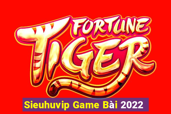 Sieuhuvip Game Bài 2022