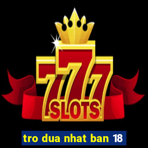 tro dua nhat ban 18