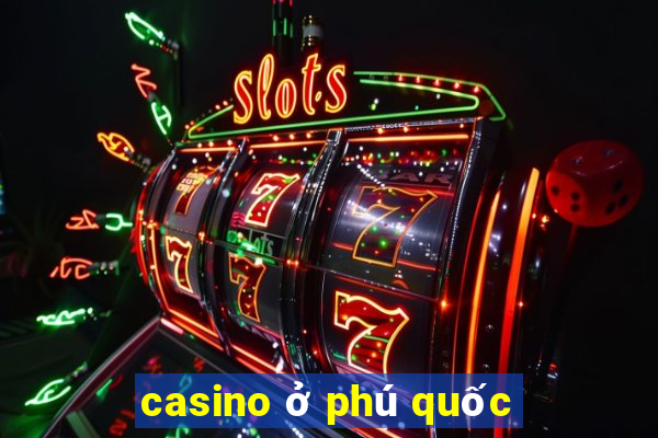 casino ở phú quốc