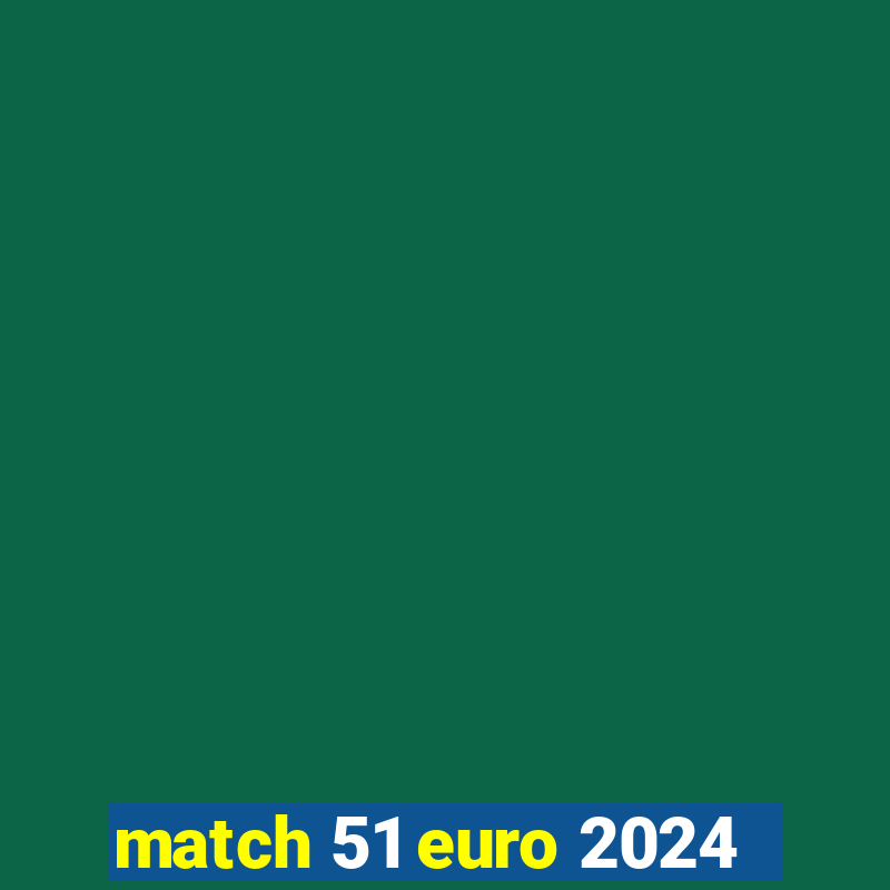 match 51 euro 2024