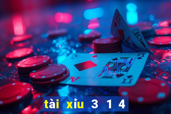 tài xỉu 3 1 4 là sao