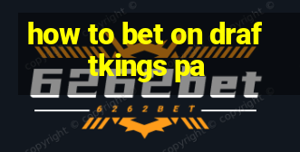 how to bet on draftkings pa