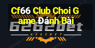 Cf66 Club Choi Game Đánh Bài