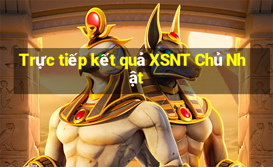 Trực tiếp kết quả XSNT Chủ Nhật