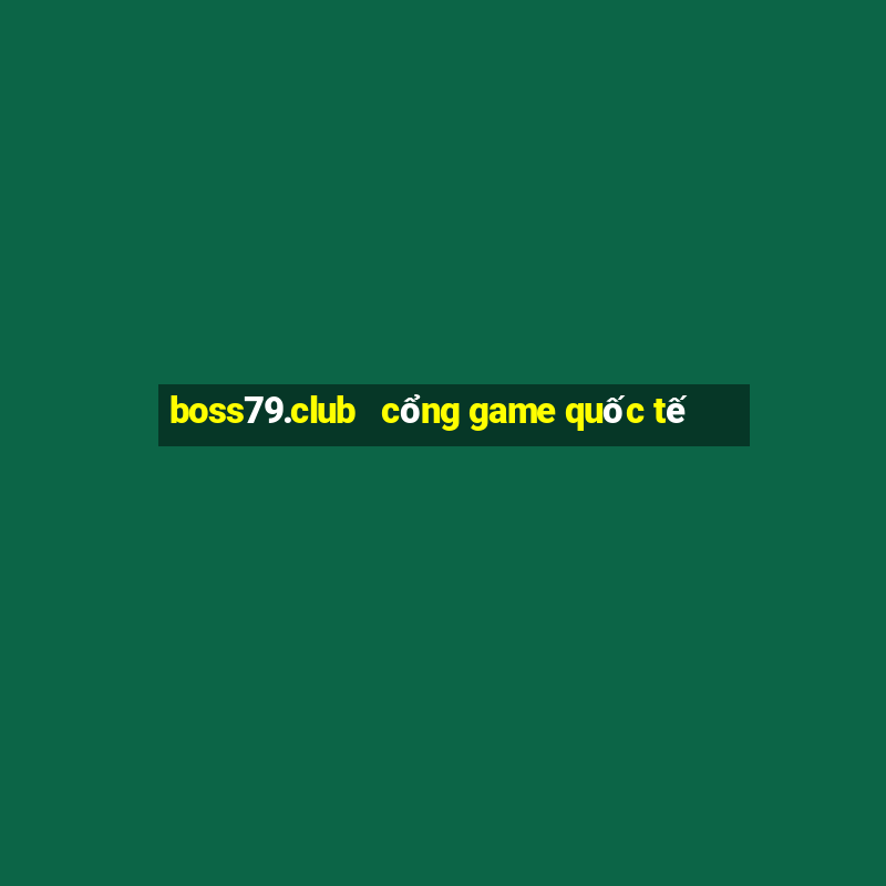 boss79.club   cổng game quốc tế