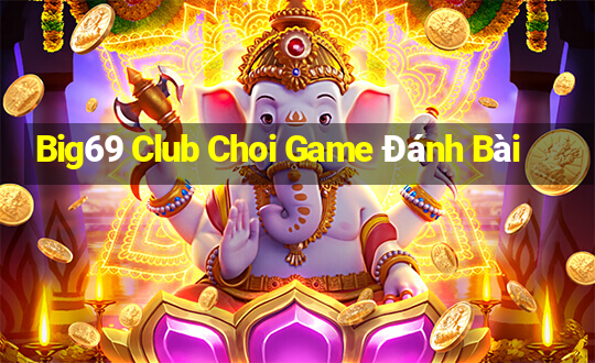 Big69 Club Choi Game Đánh Bài