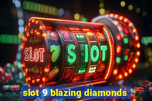 slot 9 blazing diamonds