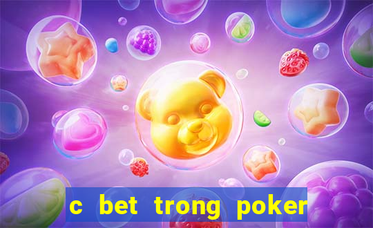 c bet trong poker là gì