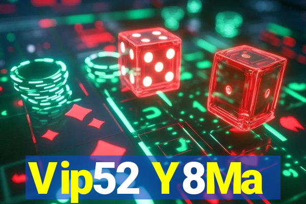 Vip52 Y8Ma