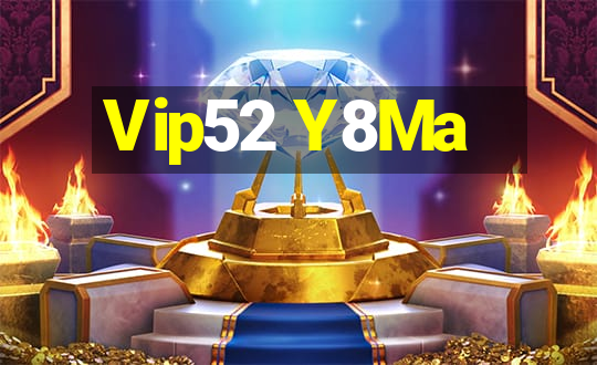 Vip52 Y8Ma