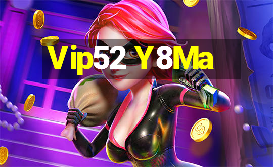 Vip52 Y8Ma