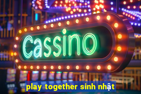 play together sinh nhật