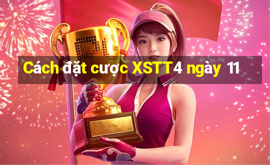 Cách đặt cược XSTT4 ngày 11