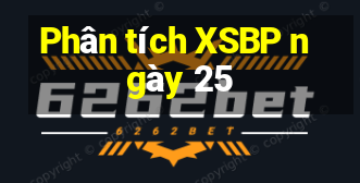 Phân tích XSBP ngày 25