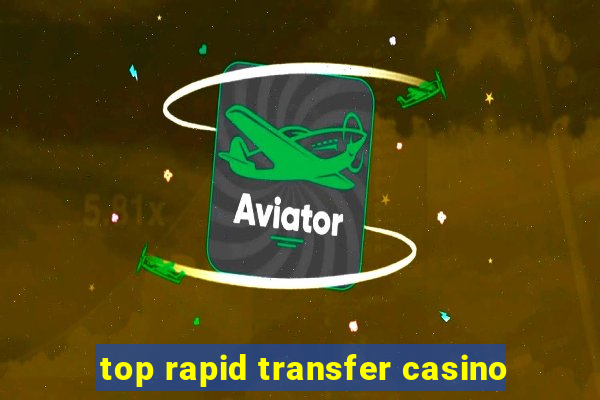 top rapid transfer casino