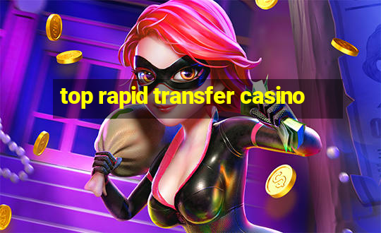 top rapid transfer casino