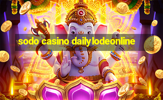 sodo casino dailylodeonline